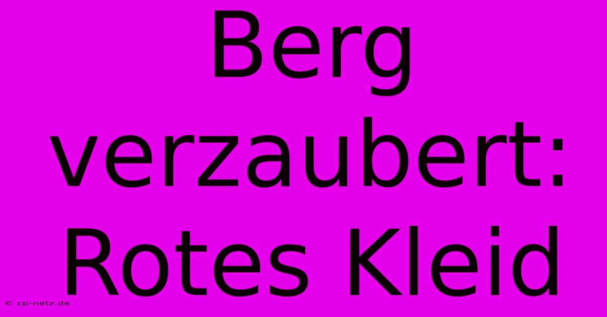 Berg Verzaubert: Rotes Kleid