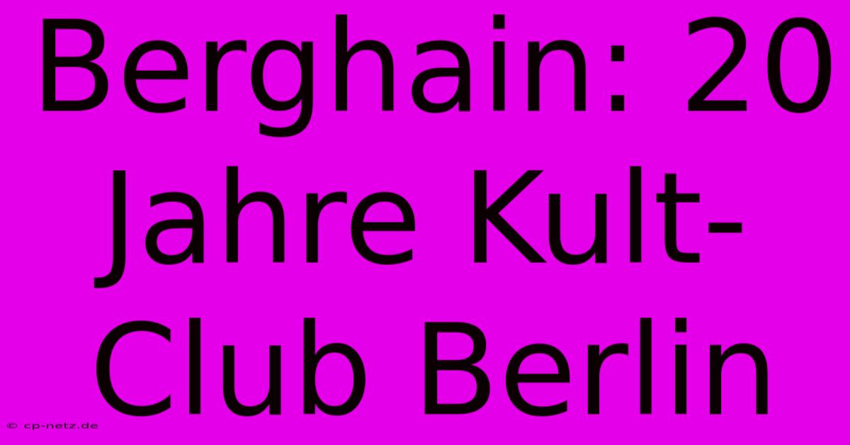 Berghain: 20 Jahre Kult-Club Berlin