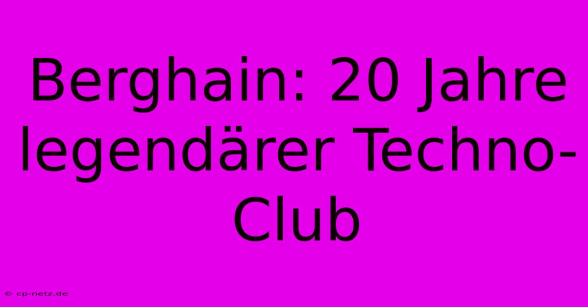 Berghain: 20 Jahre Legendärer Techno-Club