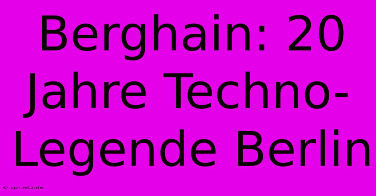 Berghain: 20 Jahre Techno-Legende Berlin