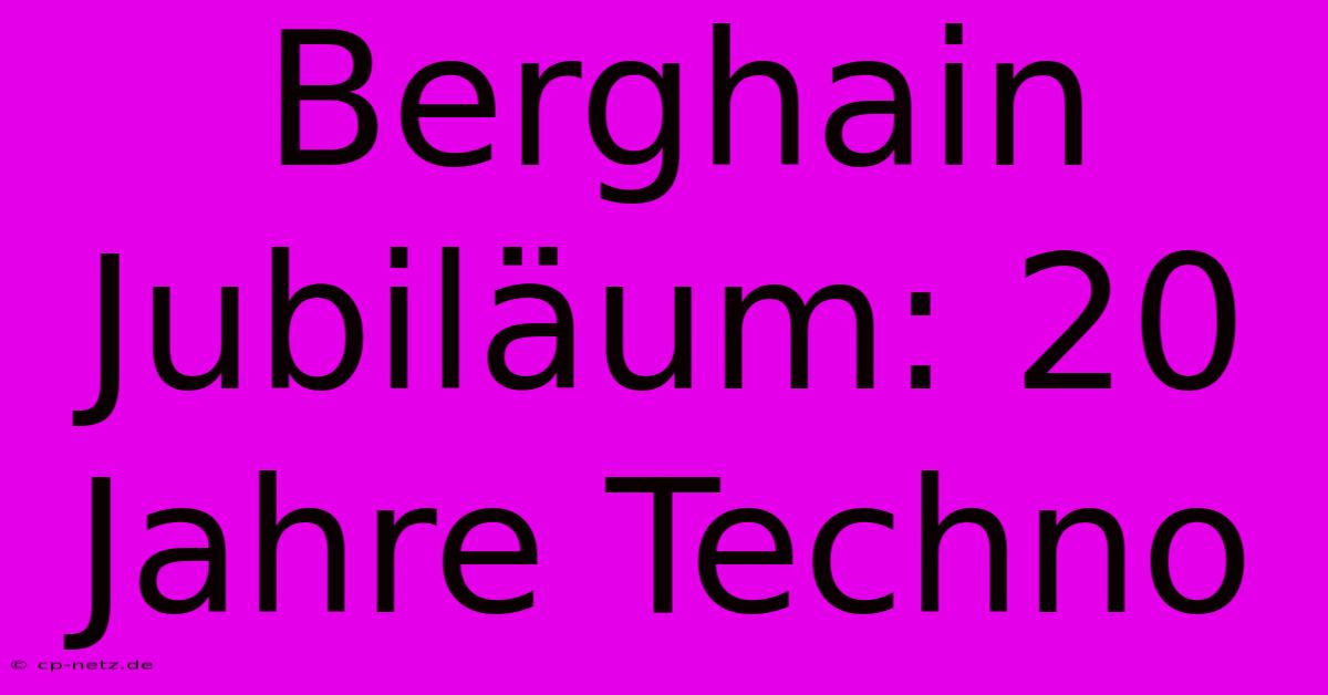 Berghain Jubiläum: 20 Jahre Techno