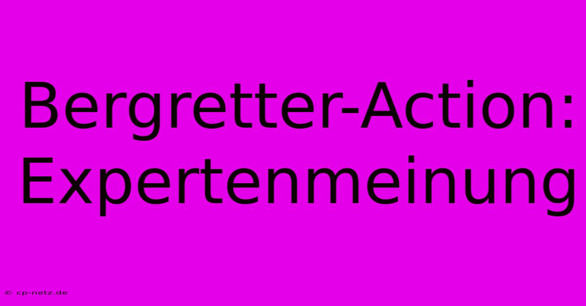 Bergretter-Action: Expertenmeinung