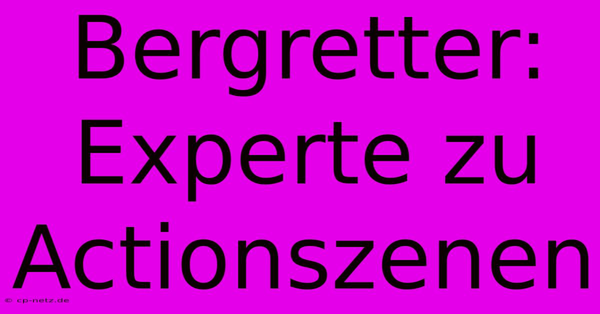 Bergretter: Experte Zu Actionszenen