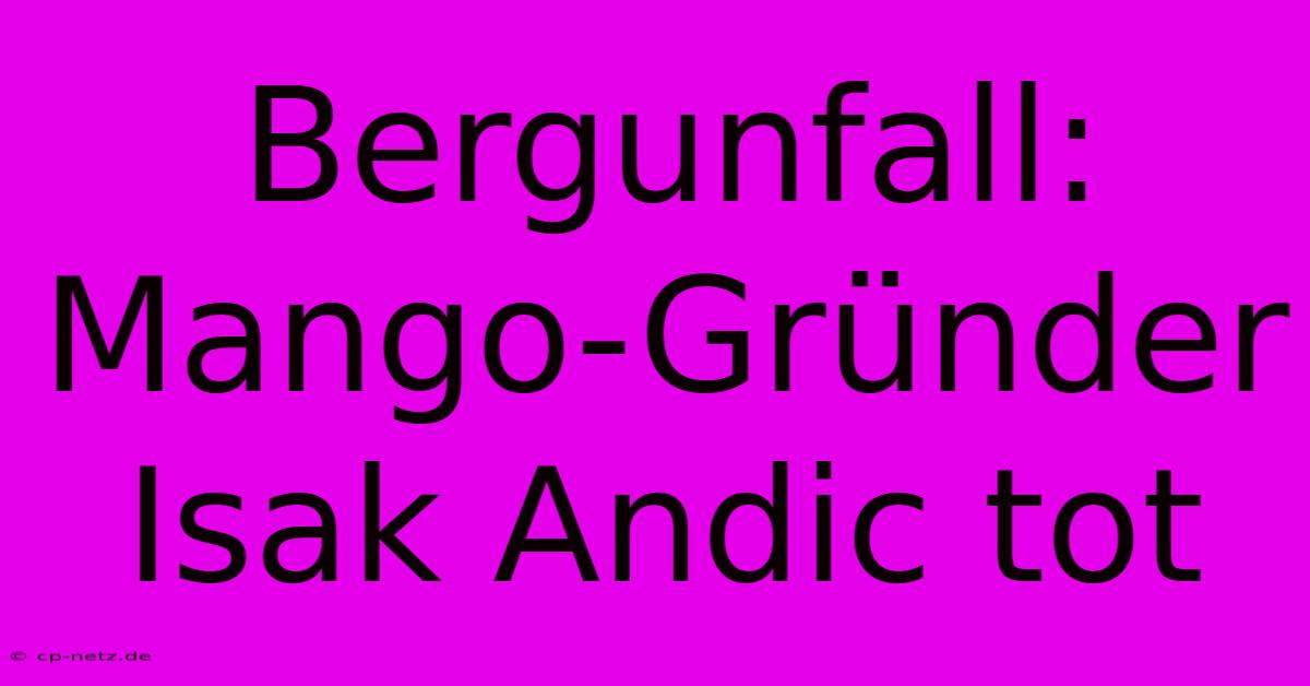 Bergunfall: Mango-Gründer Isak Andic Tot