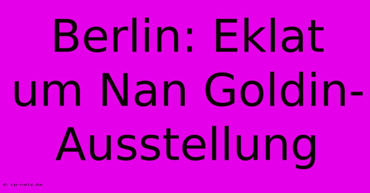 Berlin: Eklat Um Nan Goldin-Ausstellung