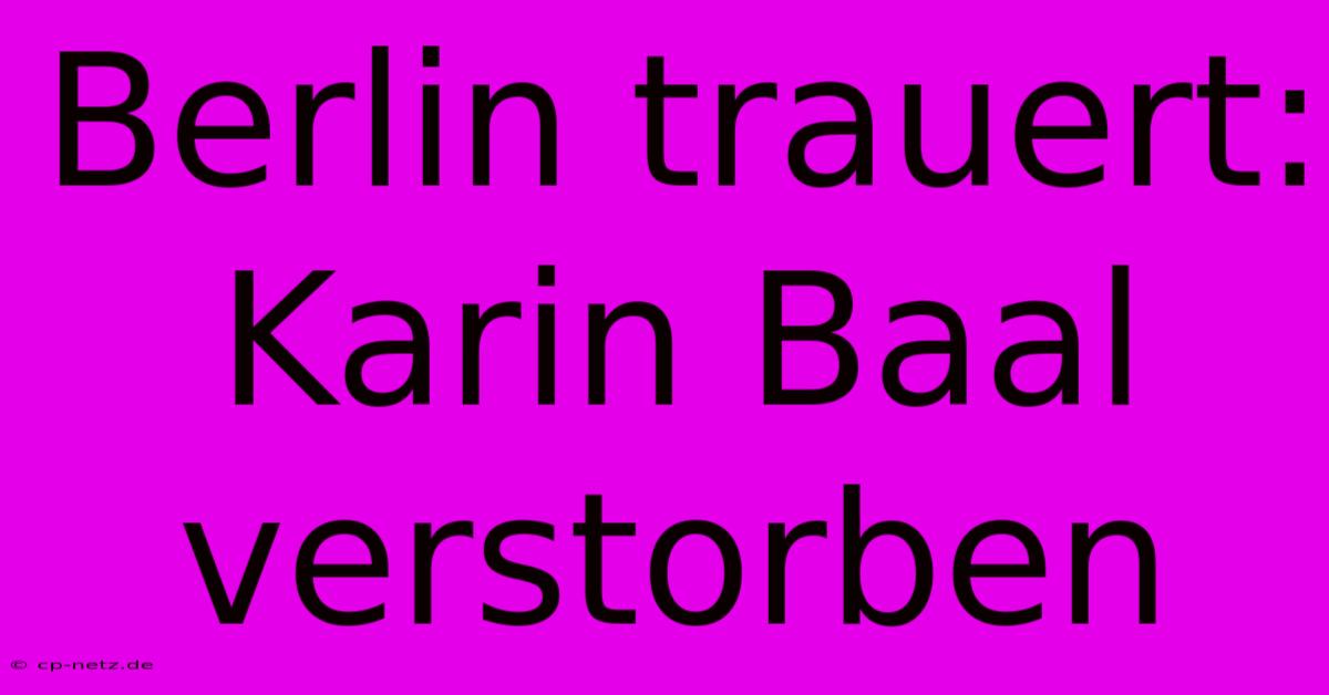 Berlin Trauert: Karin Baal Verstorben