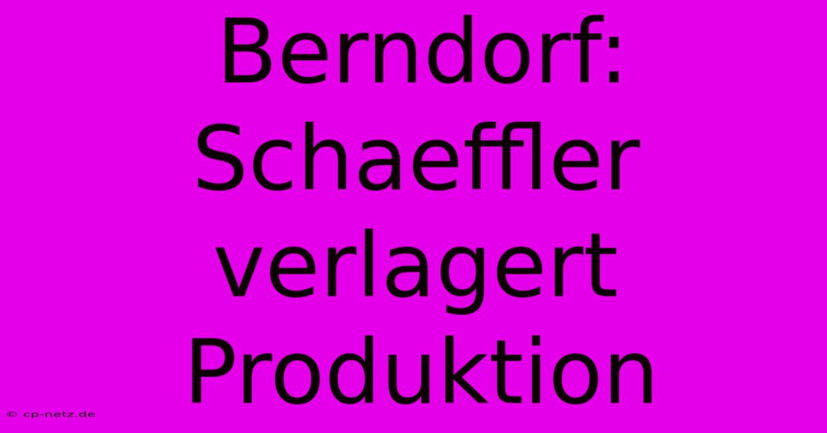 Berndorf: Schaeffler Verlagert Produktion