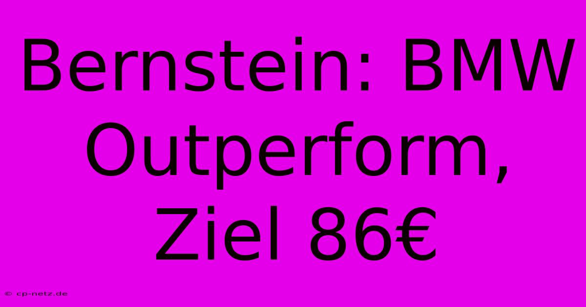 Bernstein: BMW Outperform, Ziel 86€