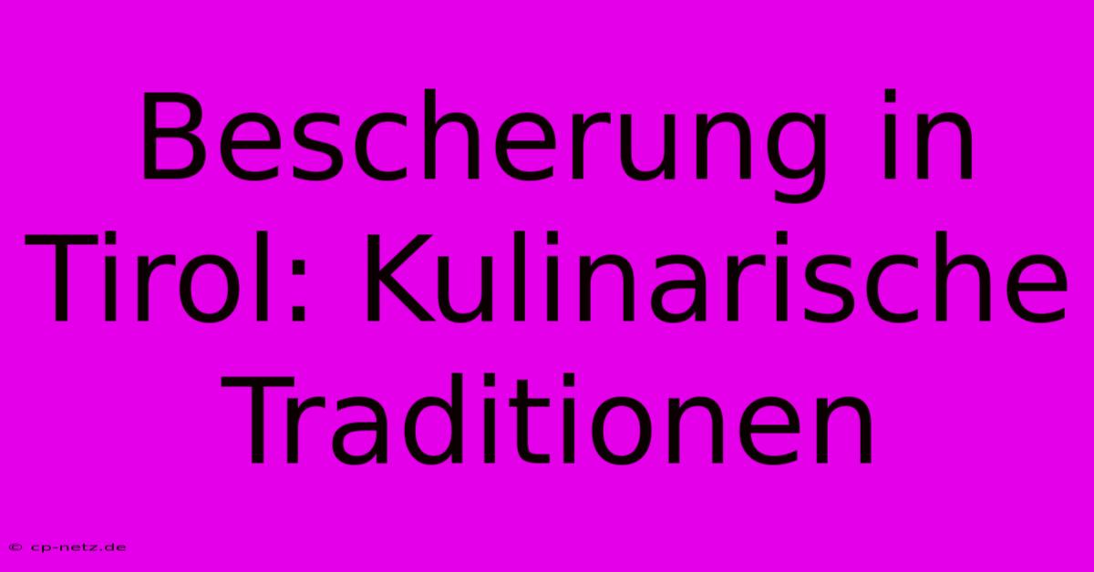 Bescherung In Tirol: Kulinarische Traditionen