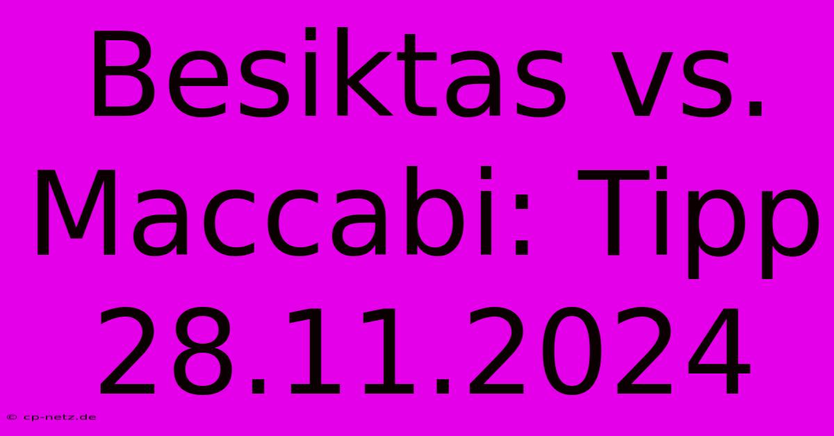 Besiktas Vs. Maccabi: Tipp 28.11.2024