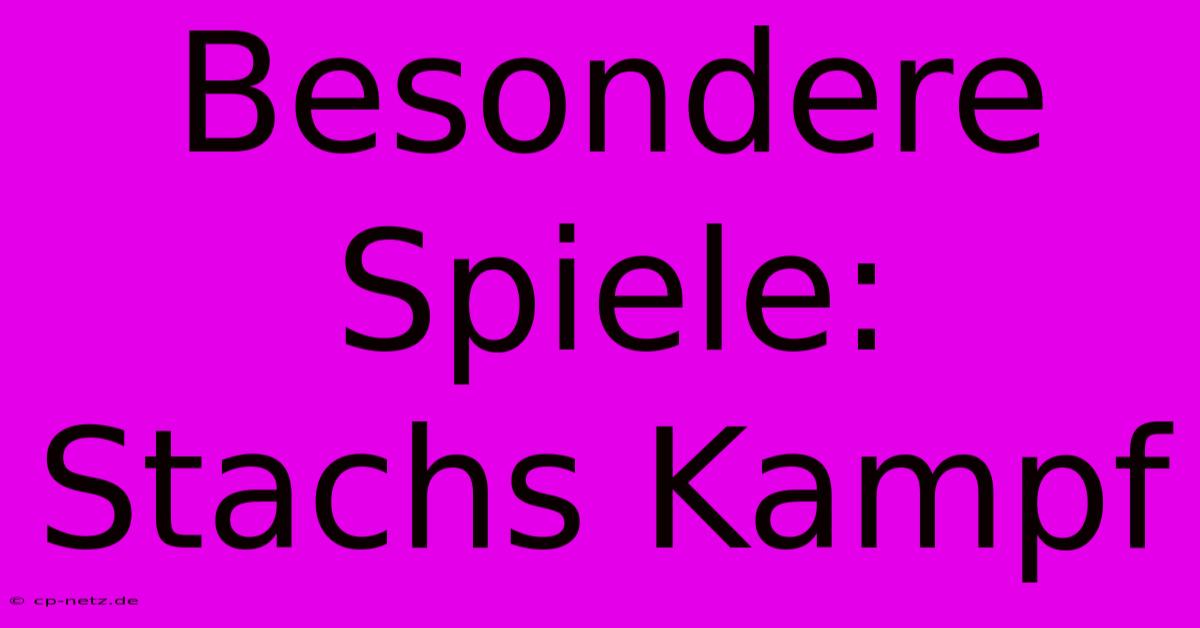 Besondere Spiele: Stachs Kampf