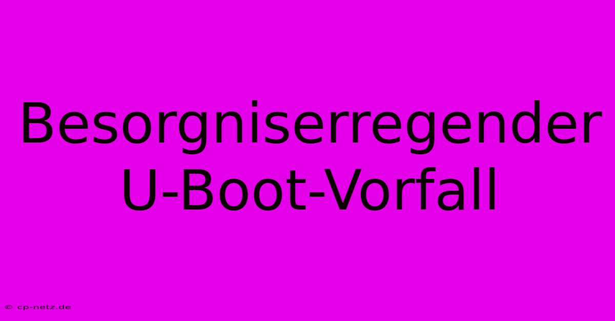 Besorgniserregender U-Boot-Vorfall