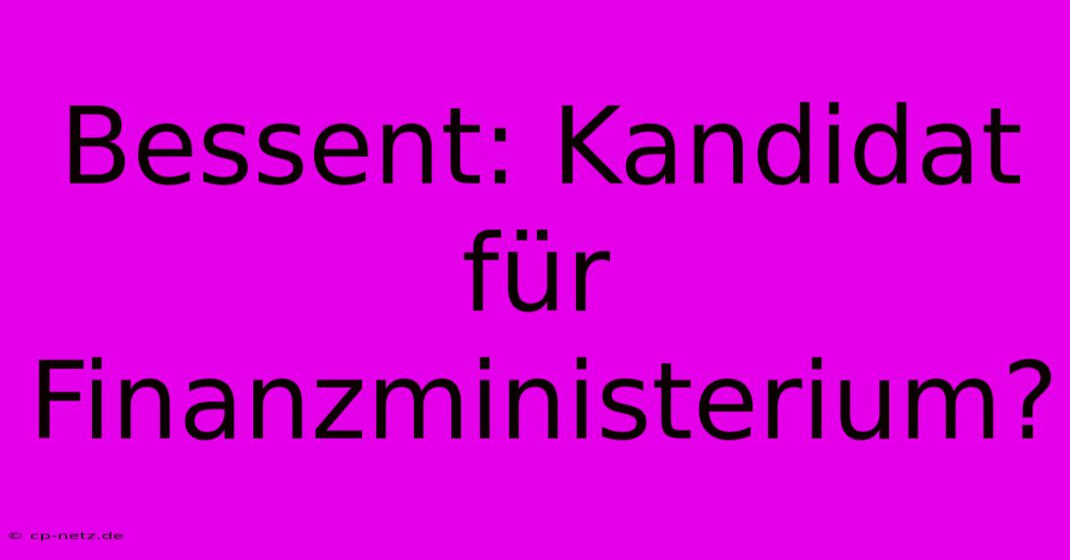 Bessent: Kandidat Für Finanzministerium?