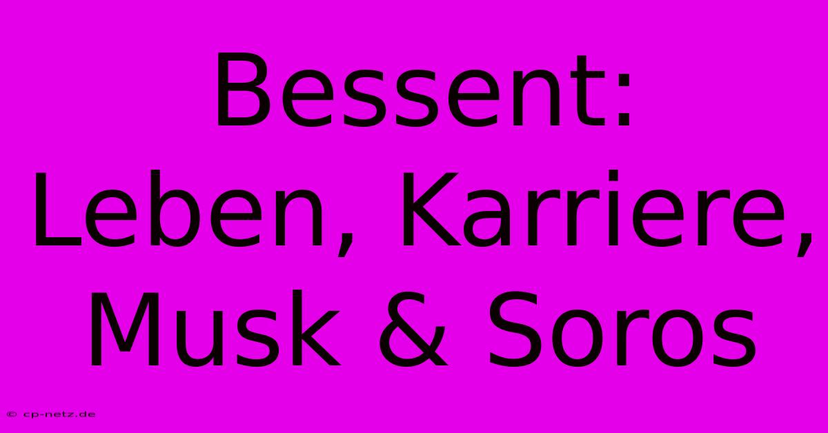 Bessent:  Leben, Karriere, Musk & Soros