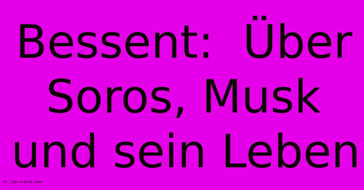 Bessent:  Über Soros, Musk Und Sein Leben