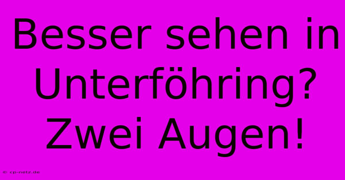 Besser Sehen In Unterföhring? Zwei Augen!