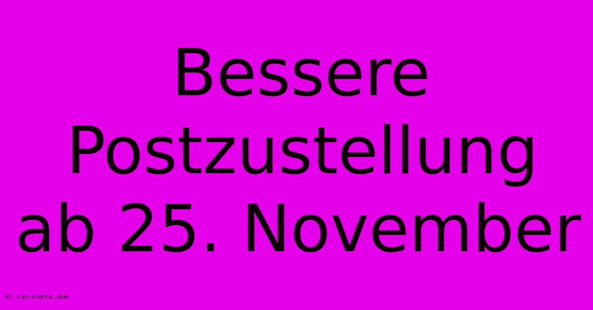 Bessere Postzustellung Ab 25. November