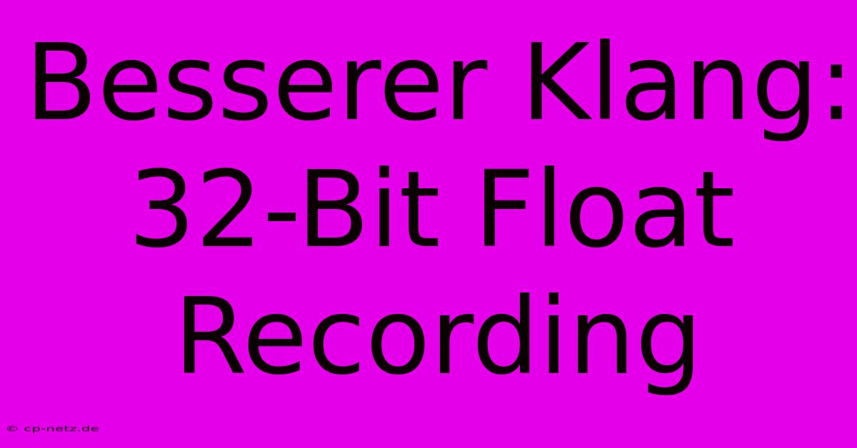 Besserer Klang: 32-Bit Float Recording