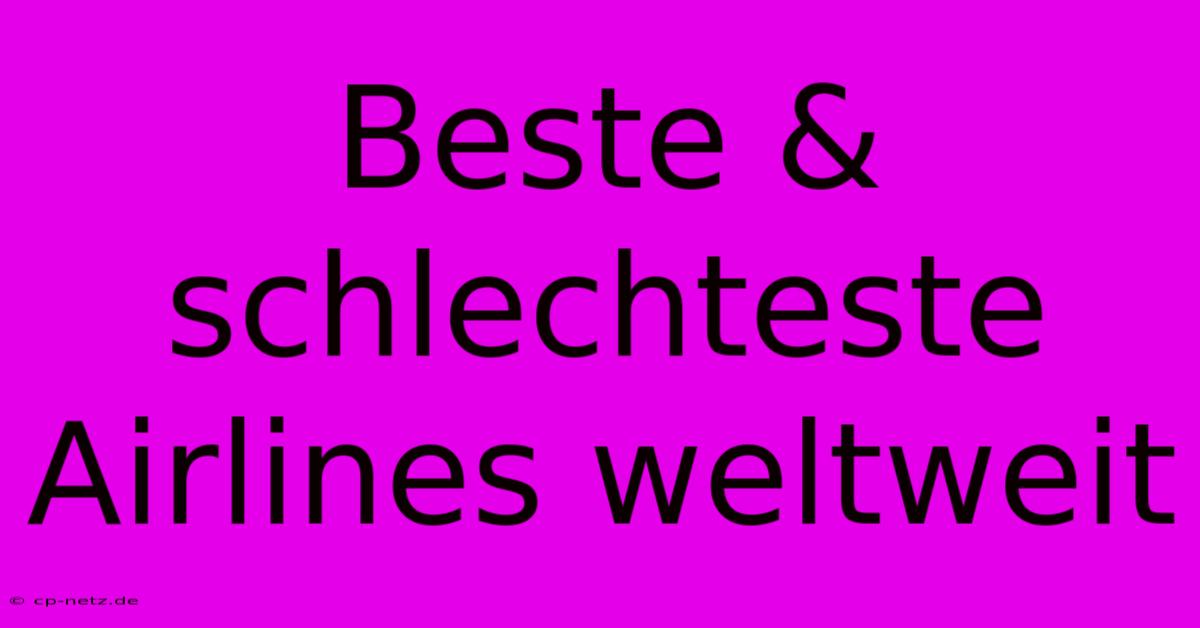 Beste & Schlechteste Airlines Weltweit