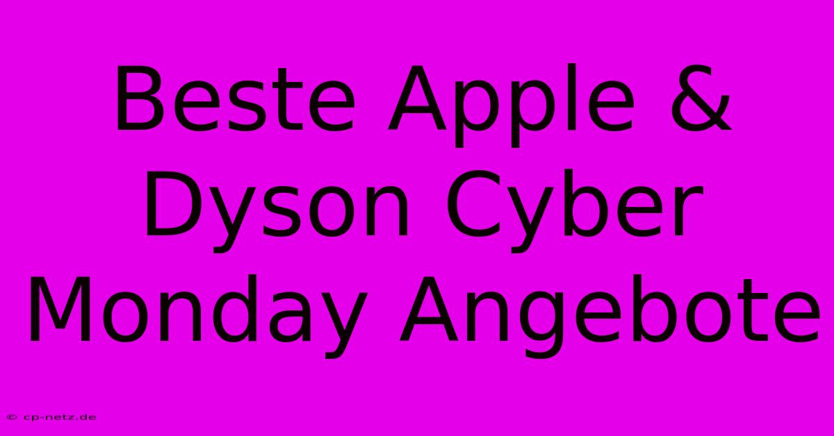 Beste Apple & Dyson Cyber Monday Angebote