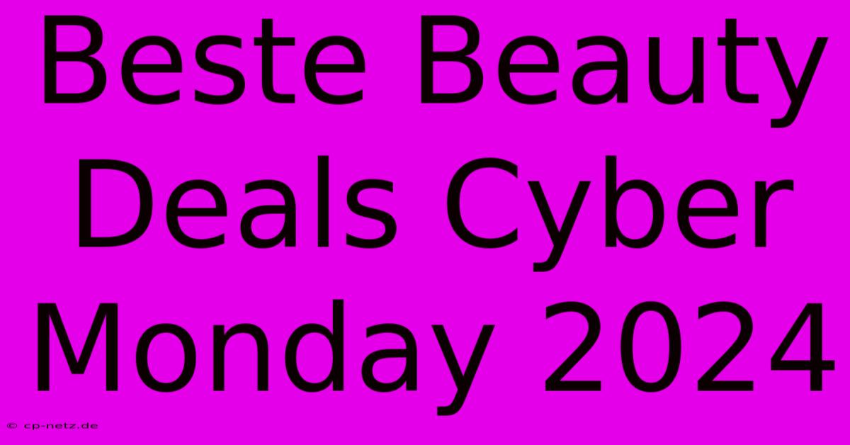 Beste Beauty Deals Cyber Monday 2024