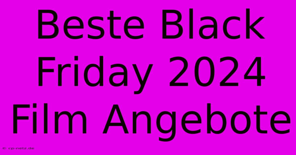 Beste Black Friday 2024 Film Angebote