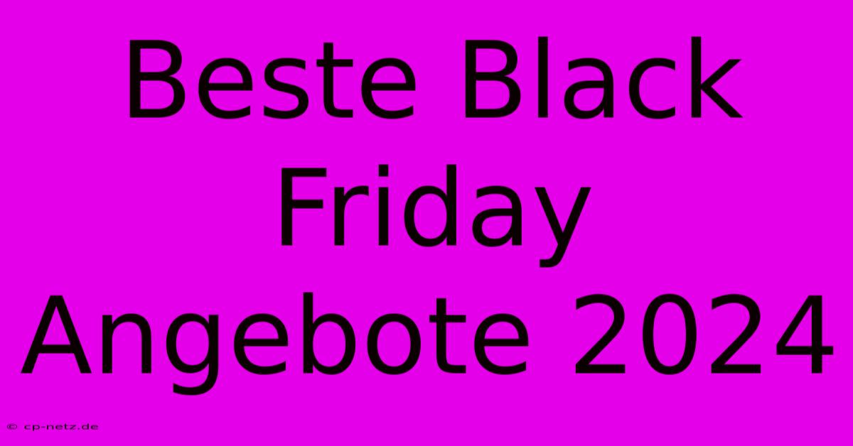 Beste Black Friday Angebote 2024