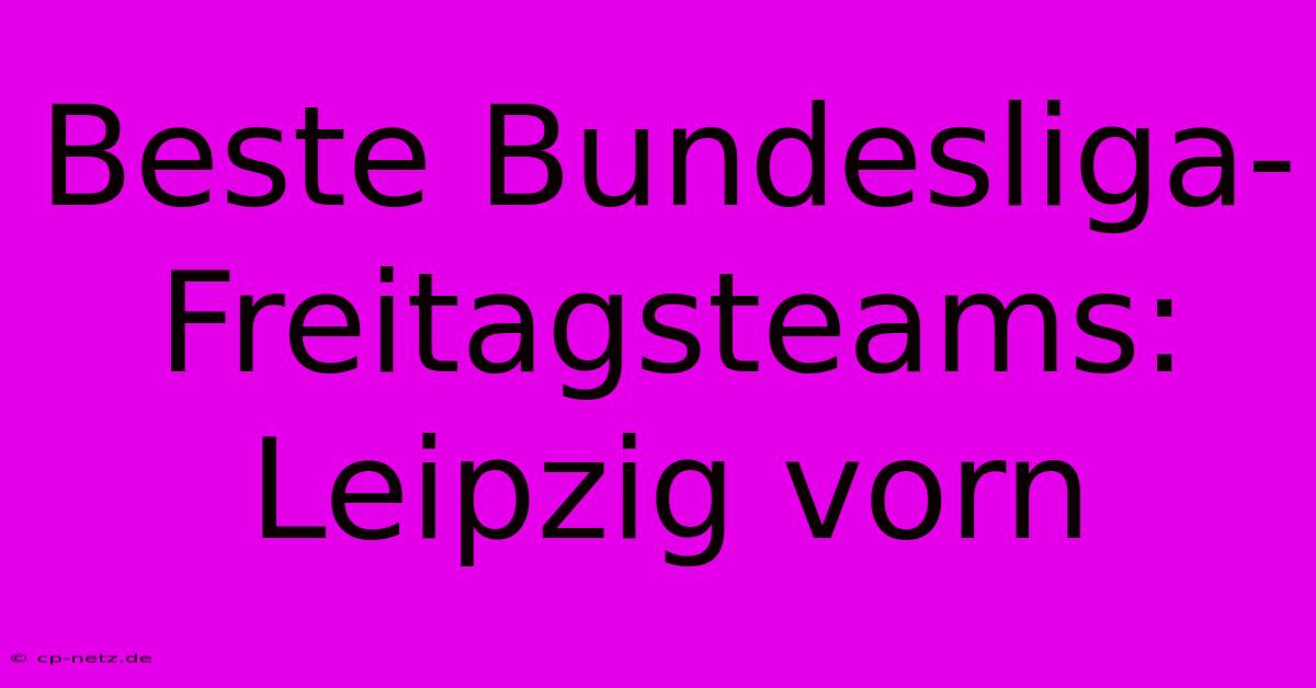 Beste Bundesliga-Freitagsteams: Leipzig Vorn