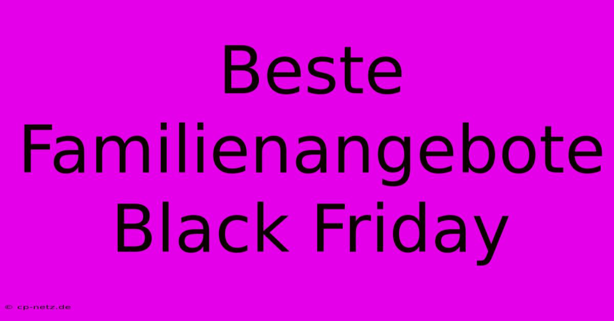 Beste Familienangebote Black Friday