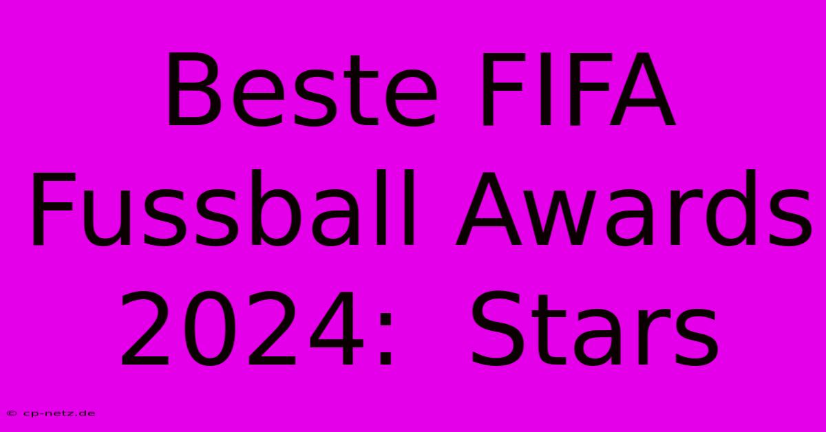 Beste FIFA Fussball Awards 2024:  Stars