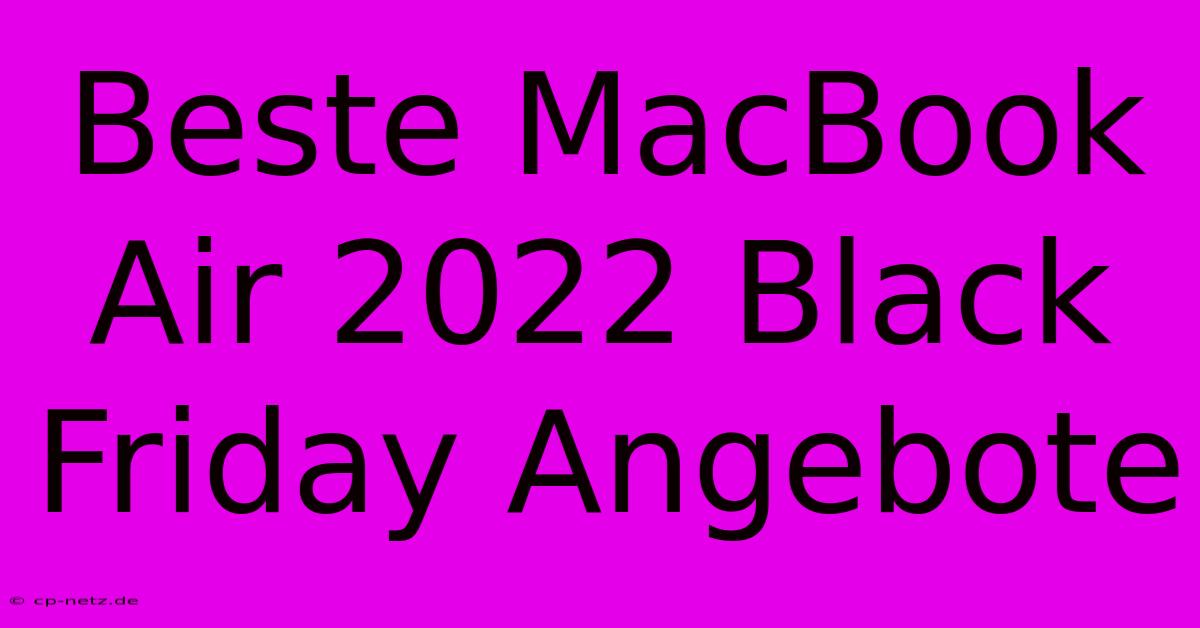 Beste MacBook Air 2022 Black Friday Angebote