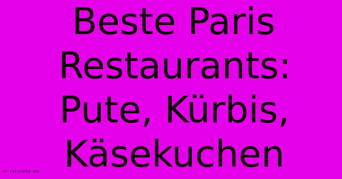 Beste Paris Restaurants: Pute, Kürbis, Käsekuchen