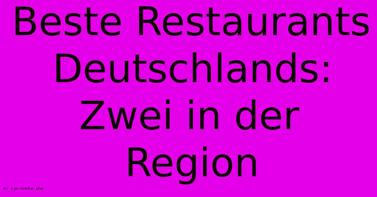 Beste Restaurants Deutschlands: Zwei In Der Region