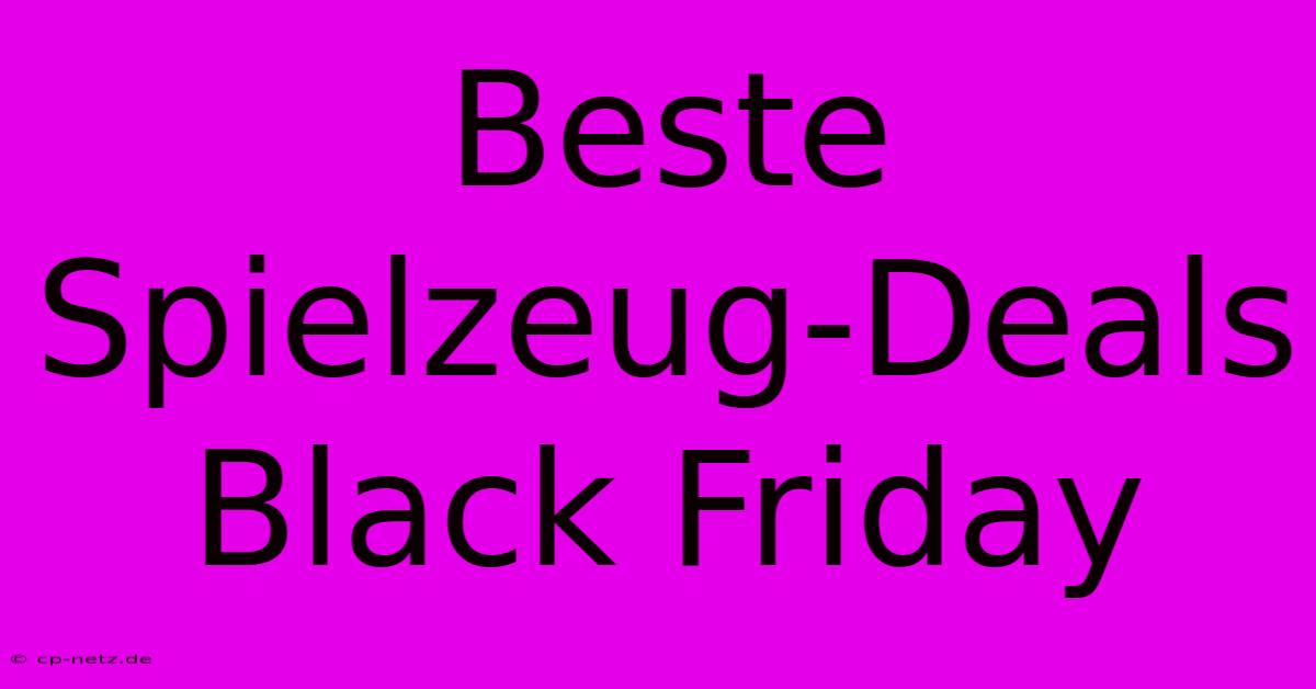 Beste Spielzeug-Deals Black Friday