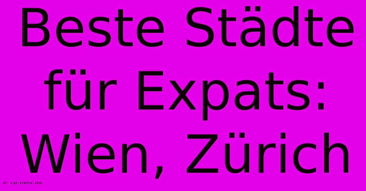 Beste Städte Für Expats: Wien, Zürich