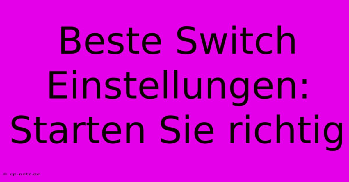 Beste Switch Einstellungen: Starten Sie Richtig