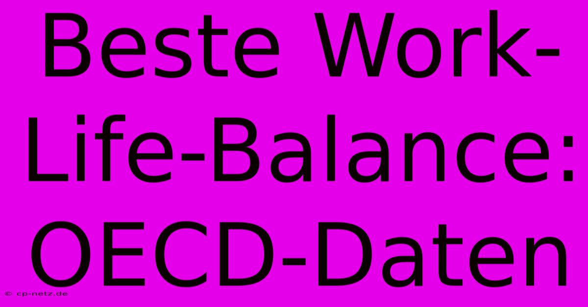 Beste Work-Life-Balance: OECD-Daten