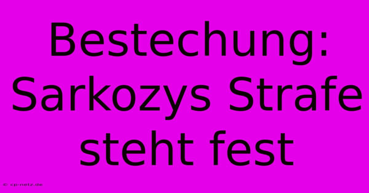 Bestechung: Sarkozys Strafe Steht Fest