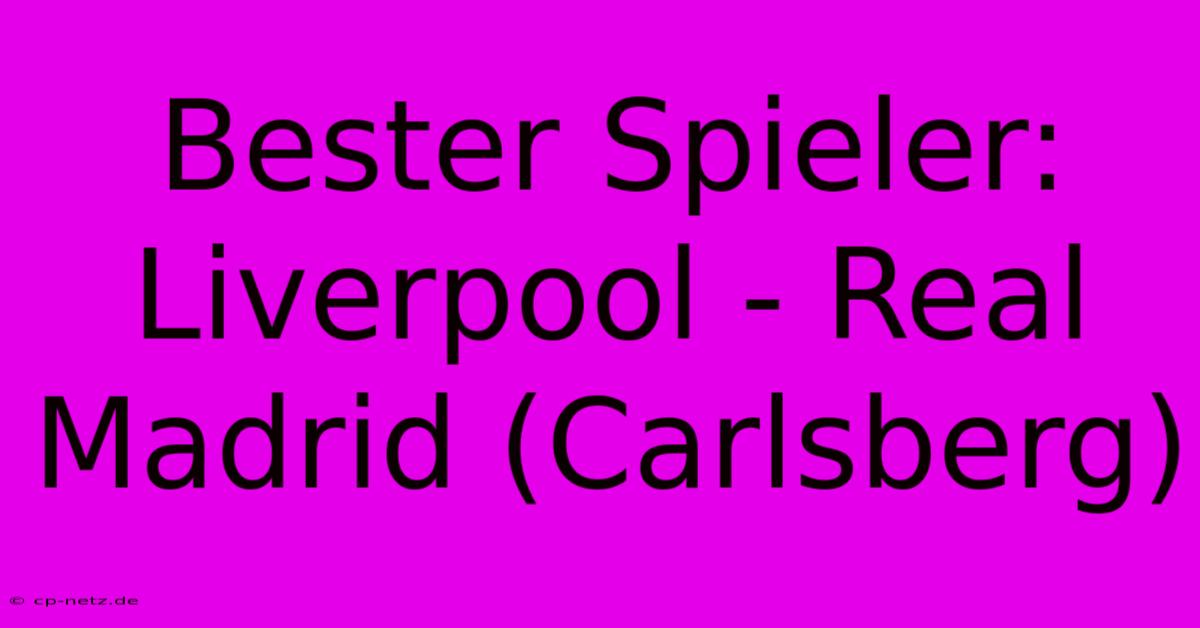 Bester Spieler: Liverpool - Real Madrid (Carlsberg)