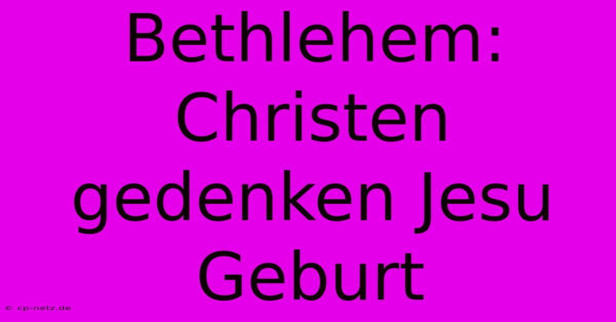 Bethlehem: Christen Gedenken Jesu Geburt