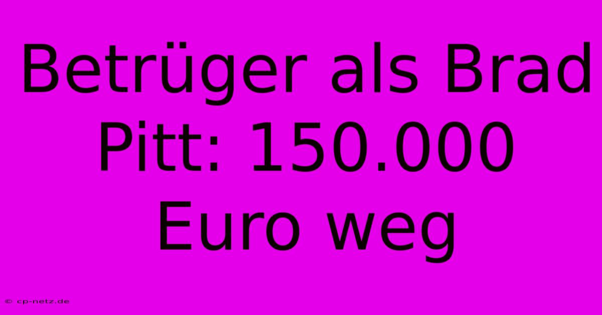 Betrüger Als Brad Pitt: 150.000 Euro Weg