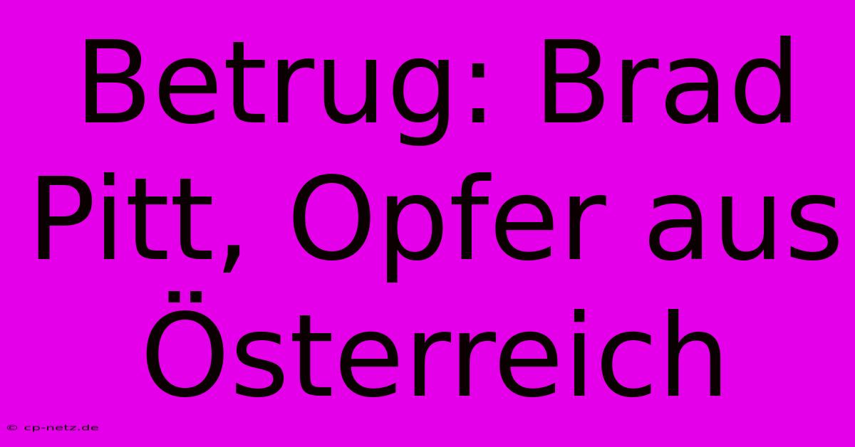 Betrug: Brad Pitt, Opfer Aus Österreich