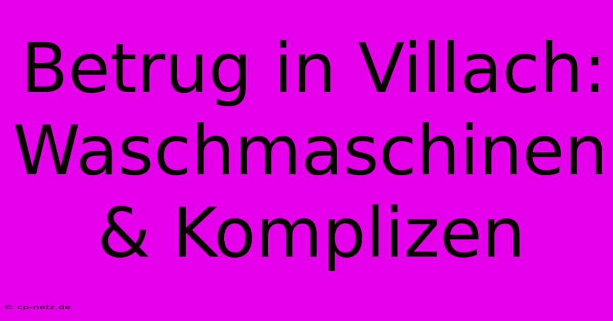 Betrug In Villach: Waschmaschinen & Komplizen