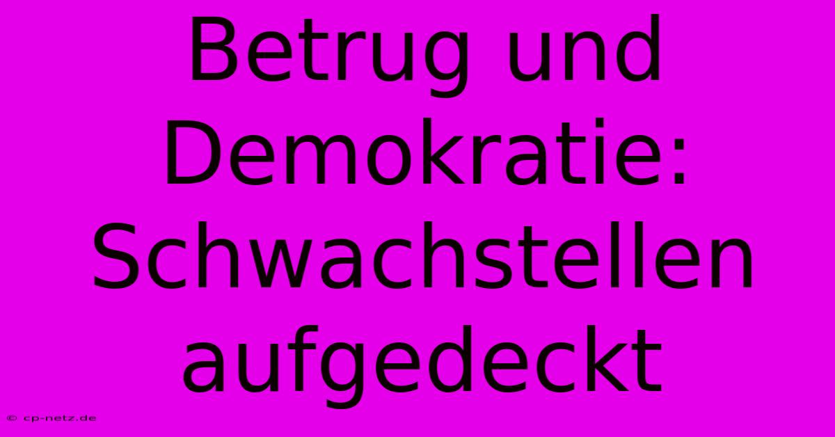 Betrug Und Demokratie: Schwachstellen Aufgedeckt