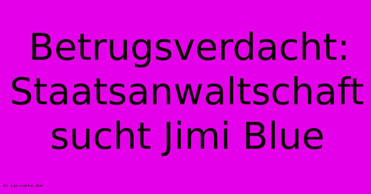 Betrugsverdacht: Staatsanwaltschaft Sucht Jimi Blue