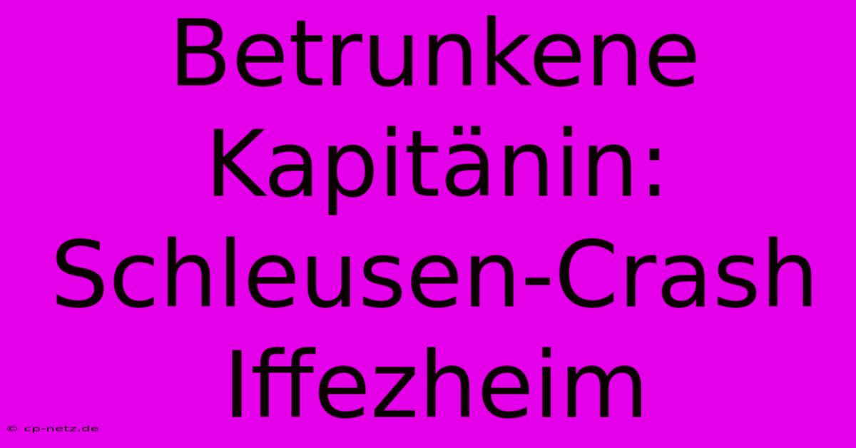 Betrunkene Kapitänin: Schleusen-Crash Iffezheim