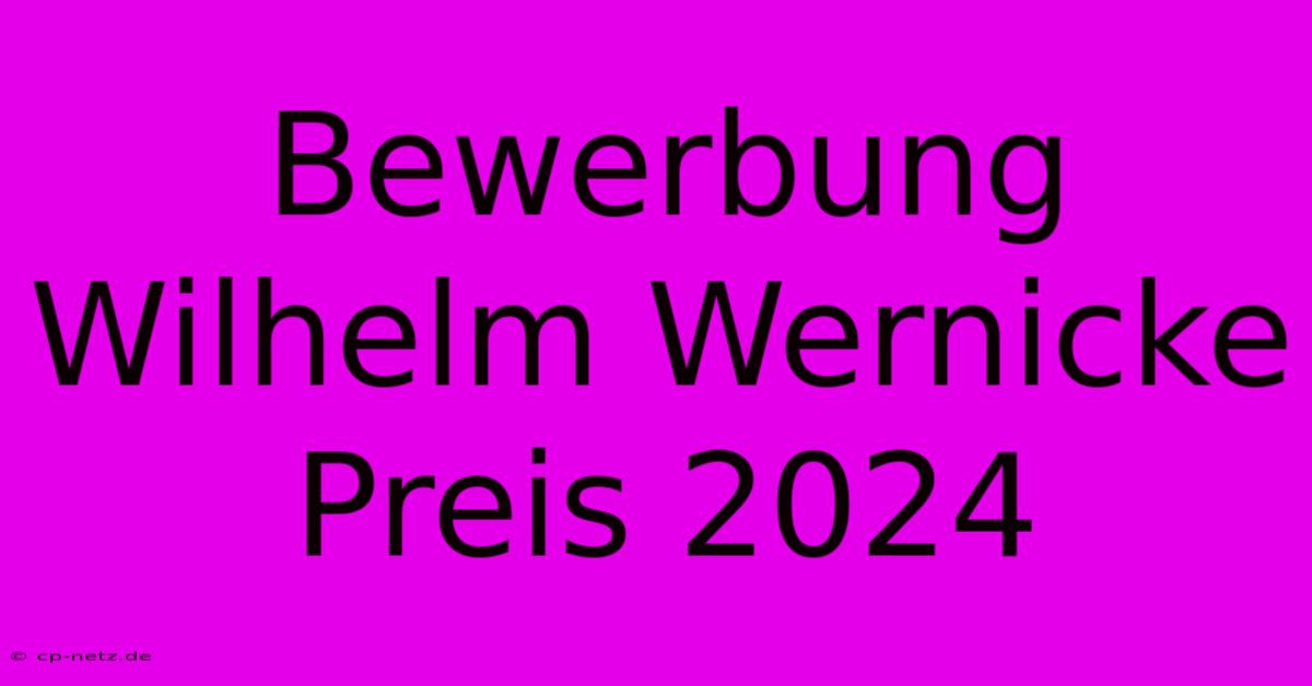 Bewerbung Wilhelm Wernicke Preis 2024