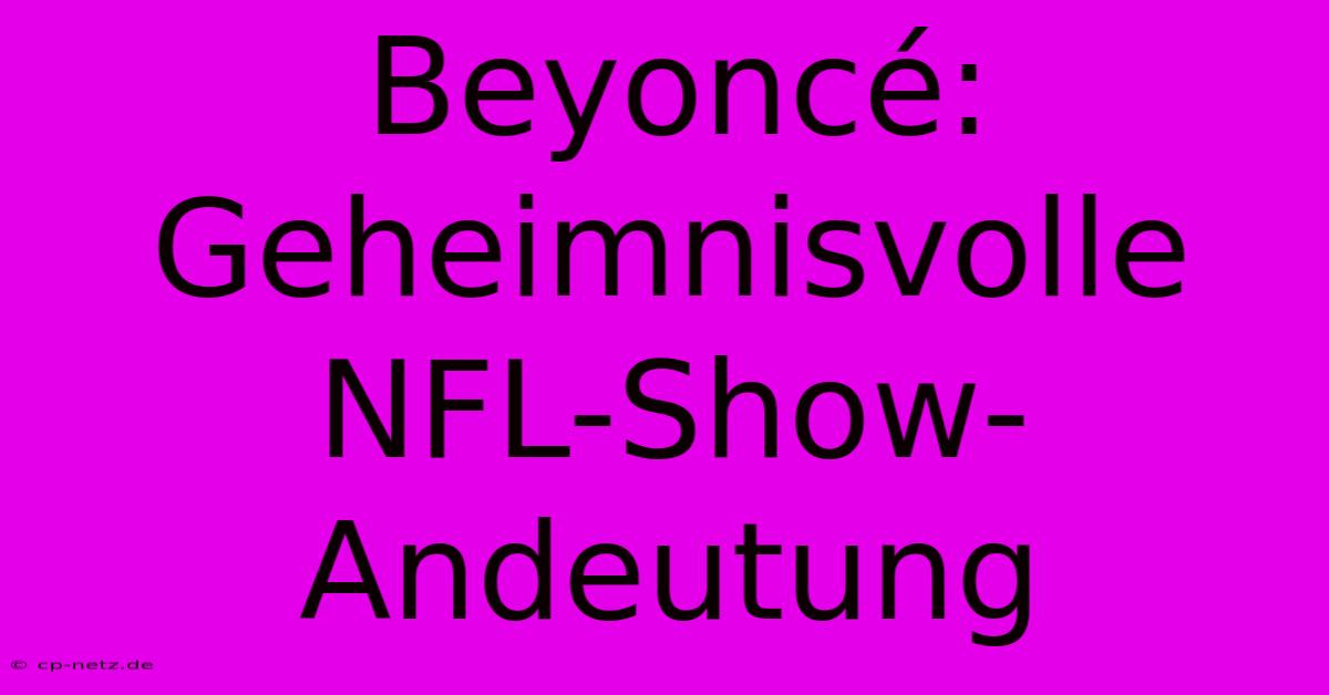 Beyoncé: Geheimnisvolle NFL-Show-Andeutung