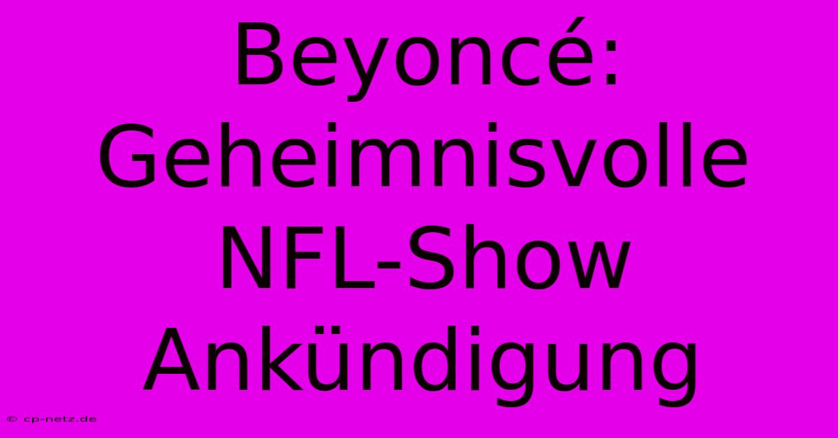 Beyoncé: Geheimnisvolle NFL-Show Ankündigung