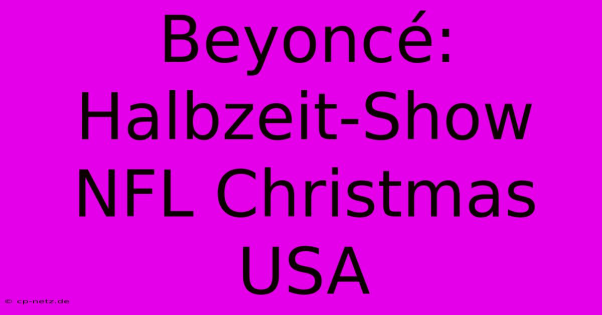 Beyoncé: Halbzeit-Show NFL Christmas USA